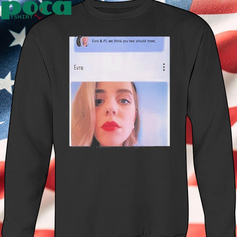Authorized Evre & Pj We Think You Two Should Meet Shirt