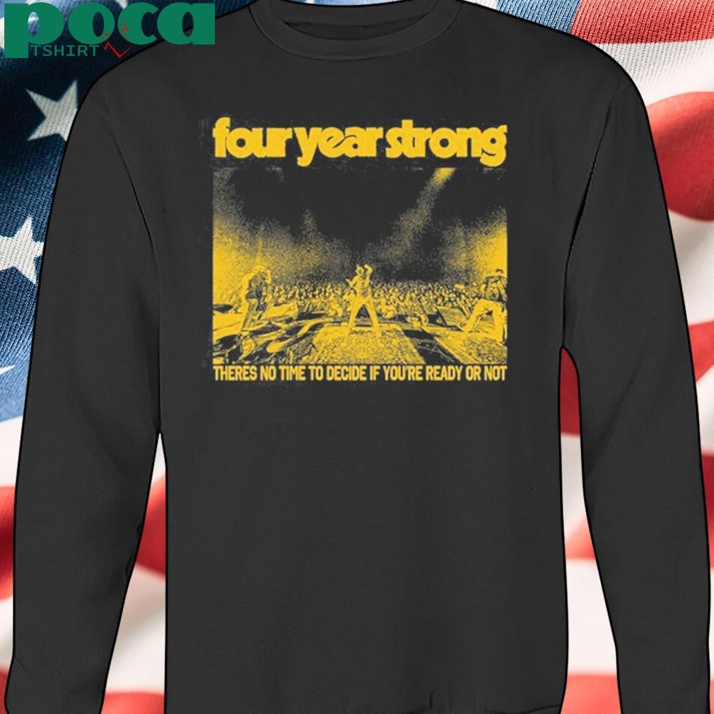 Authorized Four Year Strong Ready Or Not Live Shirt