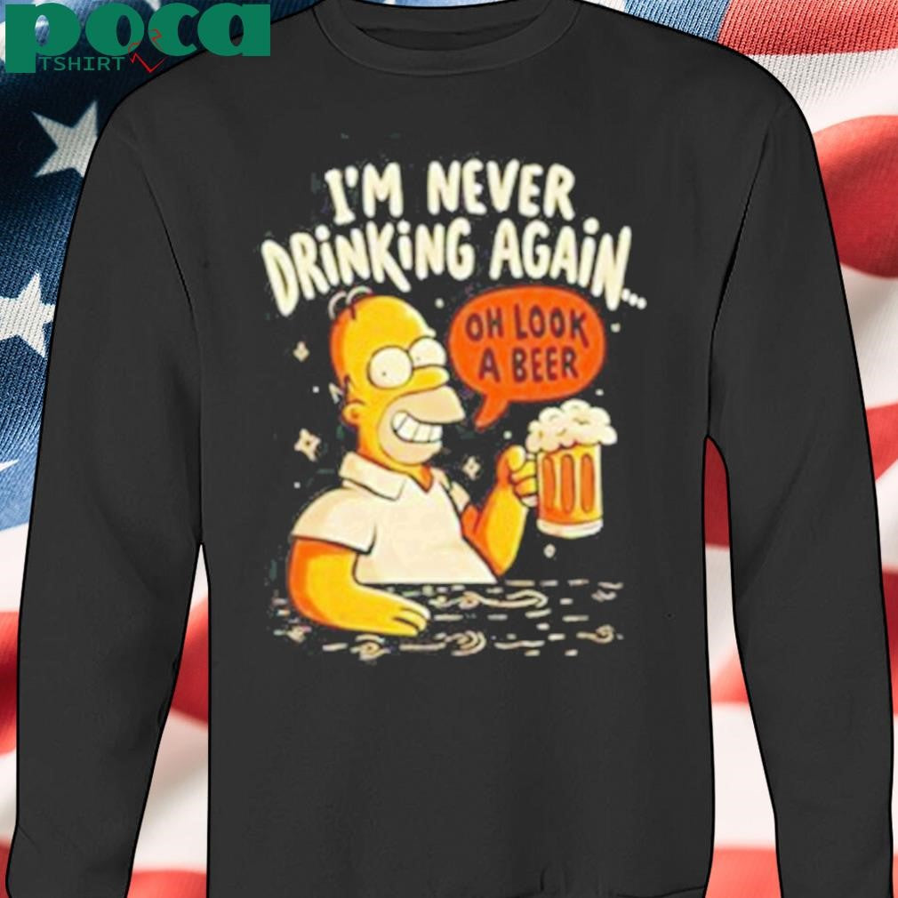 Authorized Homer Simpson I’m Never Drinking Again Oh Look A Beer Shirt
