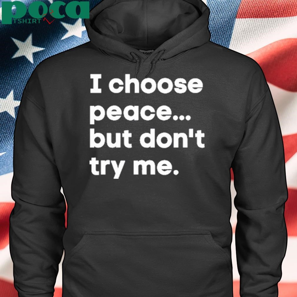 Authorized I Choose Peace But Don’t Try Me Shirt