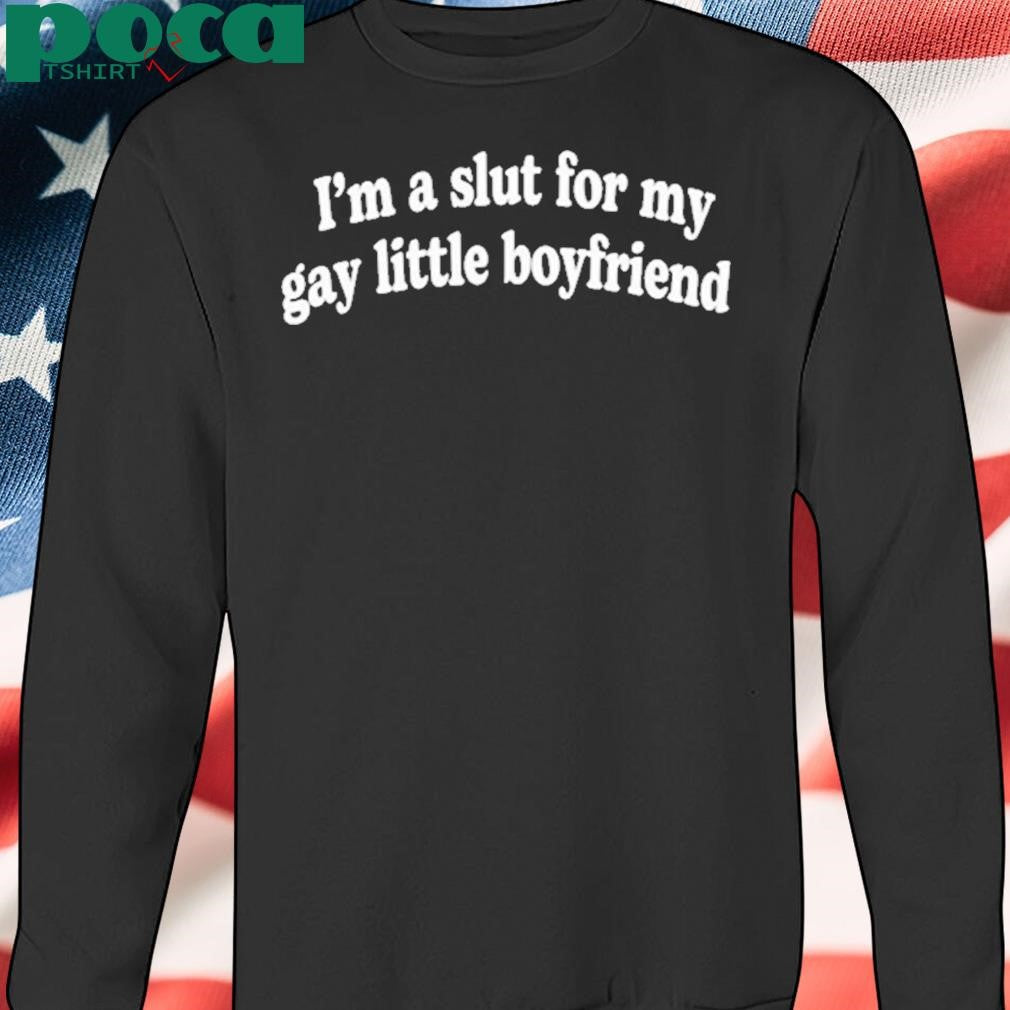 Authorized I’m A Slut For My Gay Little Boyfriend Shirt