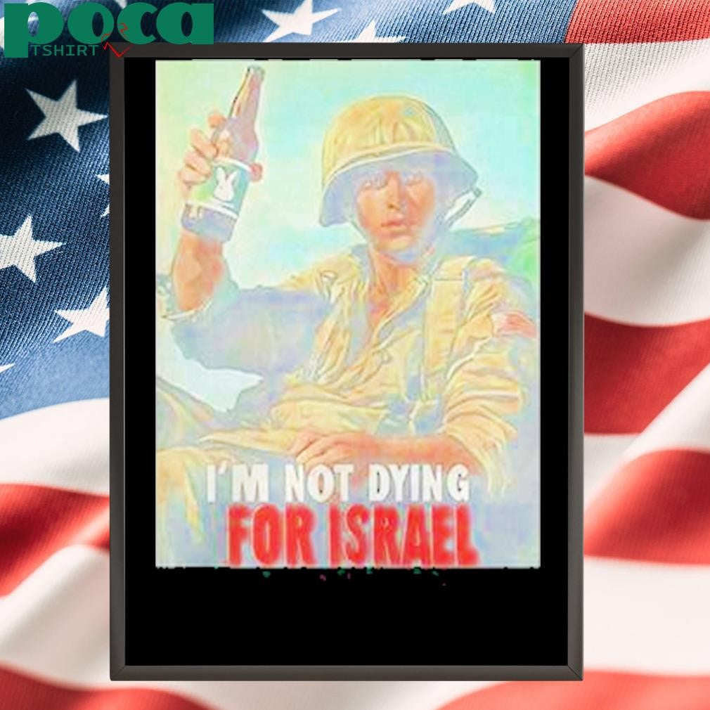 Authorized Im Not Dying For Israel Shirt