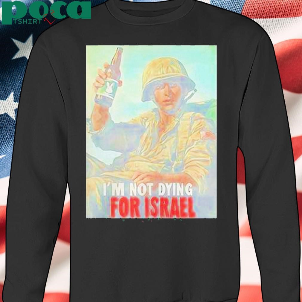 Authorized Im Not Dying For Israel Shirt