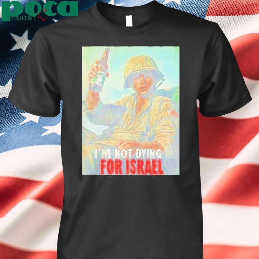 Authorized Im Not Dying For Israel Shirt