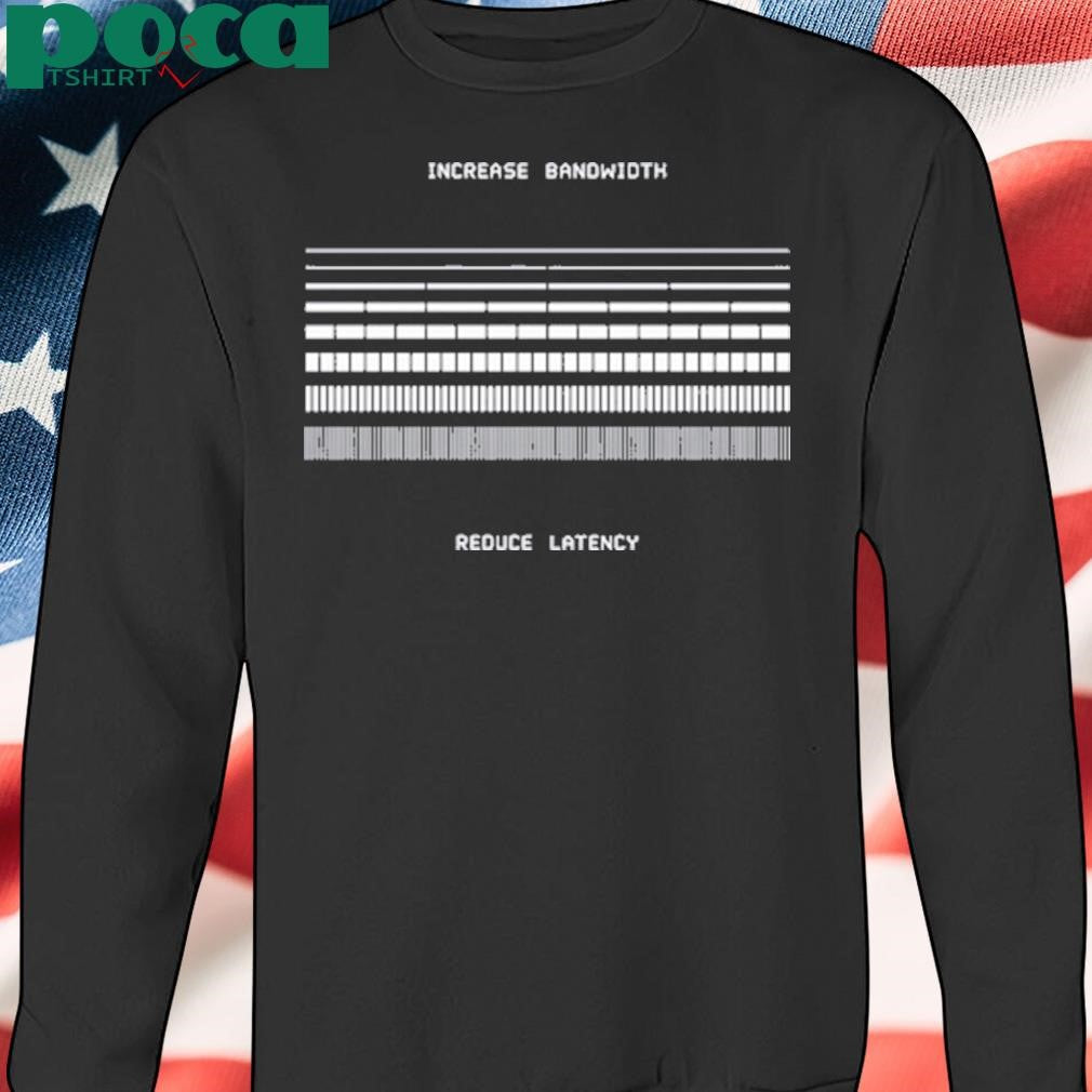 Authorized Increase Bandwidth Reduce Latency Shirt