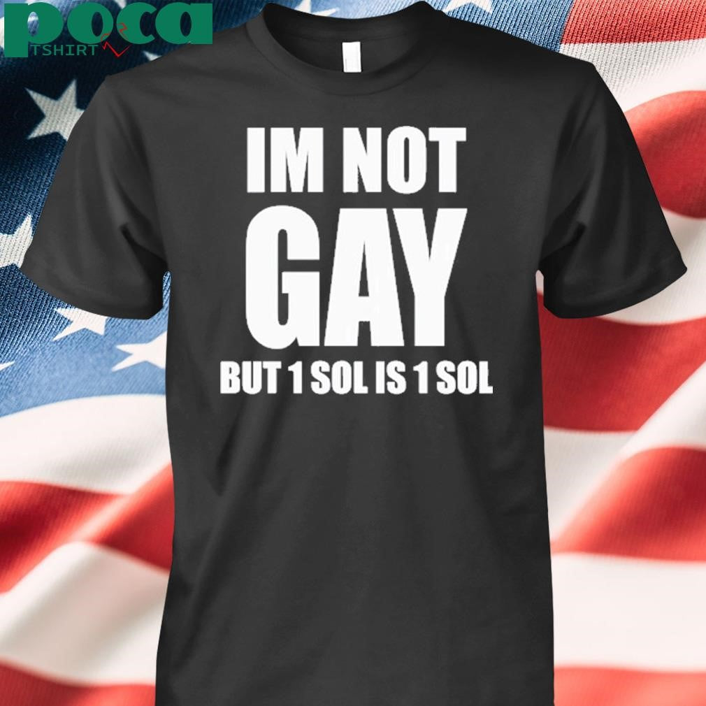Authorized Jakey Im Not Gay 64 But 1 Sol Is 1 Sol shirt