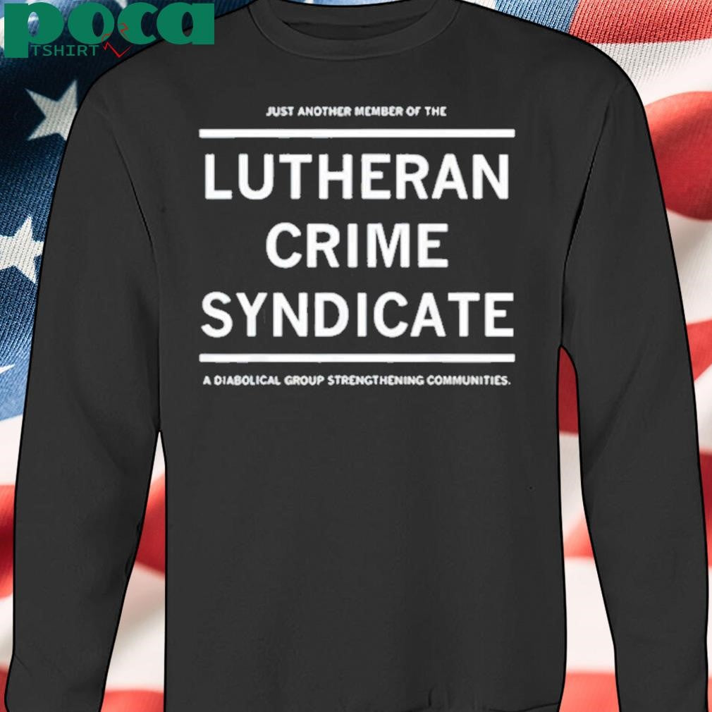 Authorized Just Another Member Of The Lutheran Crime Syndicate Shirt