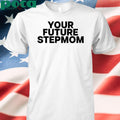 Authorized Kaylamalec Your Future Stepmom Shirt