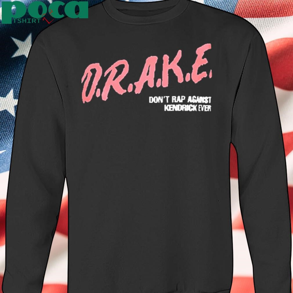Authorized Kendrick Lamar Say Drake Don’t Rap Against Kendrick Aver Shirt