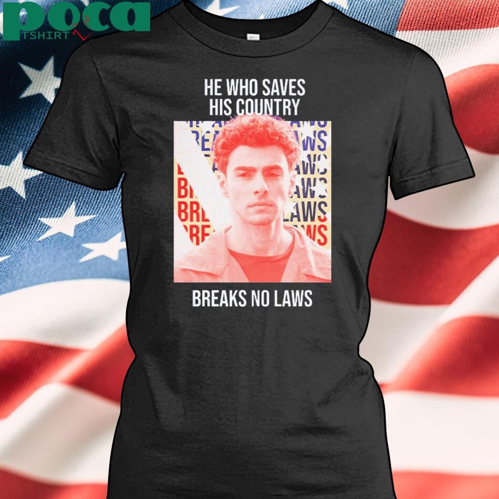 Authorized Luigi Mangione He Who Saves His Country Breaks No Laws Shirt