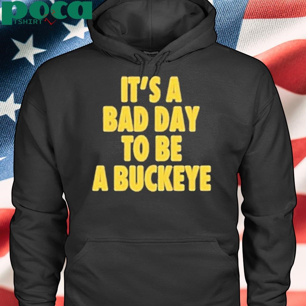 Authorized Michigan It’s A Bad Day To Be A Buckeye Shirt