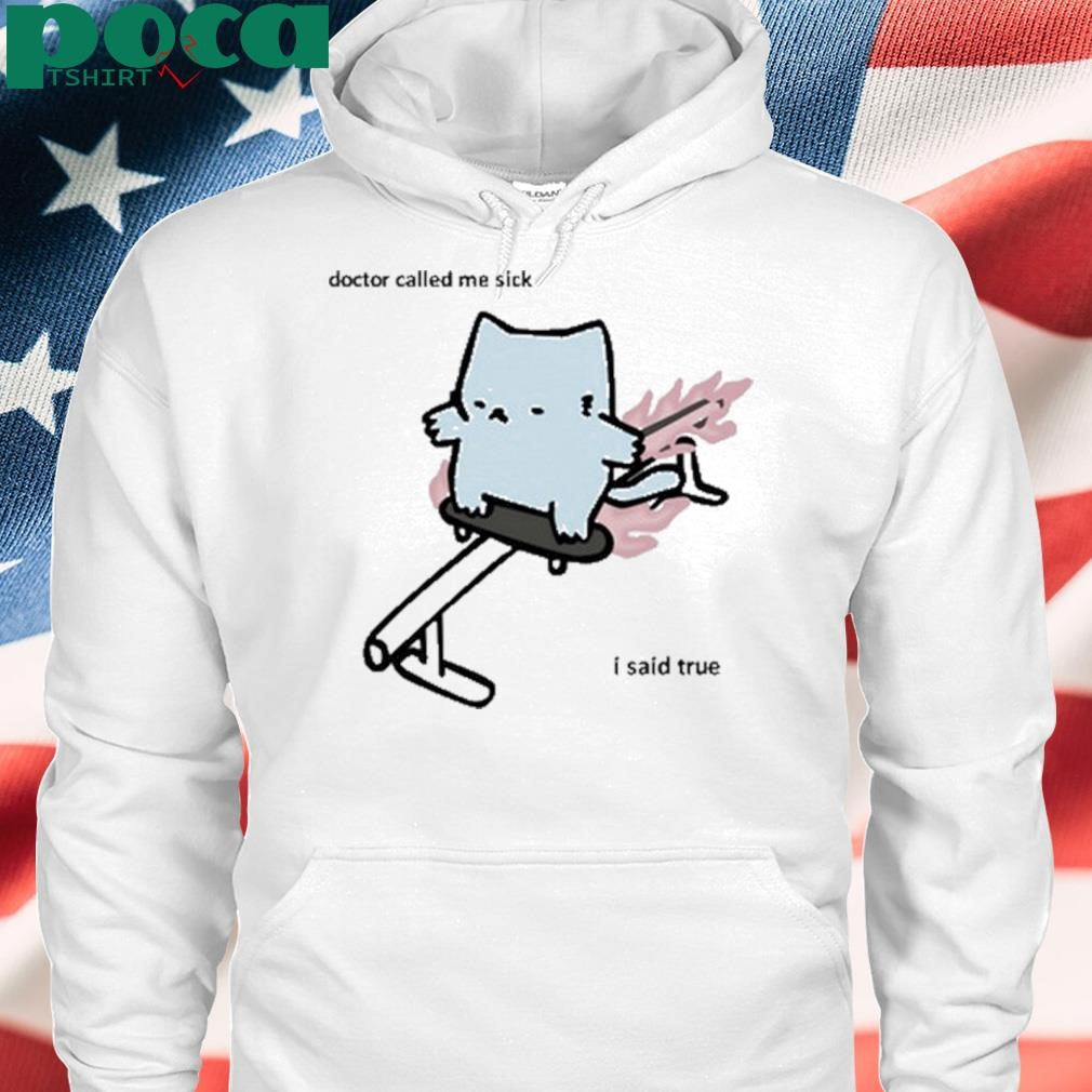 Authorized Nubcat Doctor Called Me Sick I Said True T Shirt