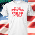 Authorized Oliver Clozhoff If Tech Doesn’t Win I Will Kill Myself shirt