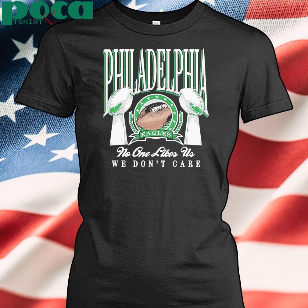 Authorized Philadelphia Trophies No One Likes Us We Don’t Care Shirt