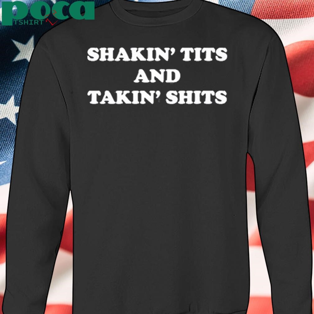 Authorized Shakin’ Tits And Takin’ Shits Shirt