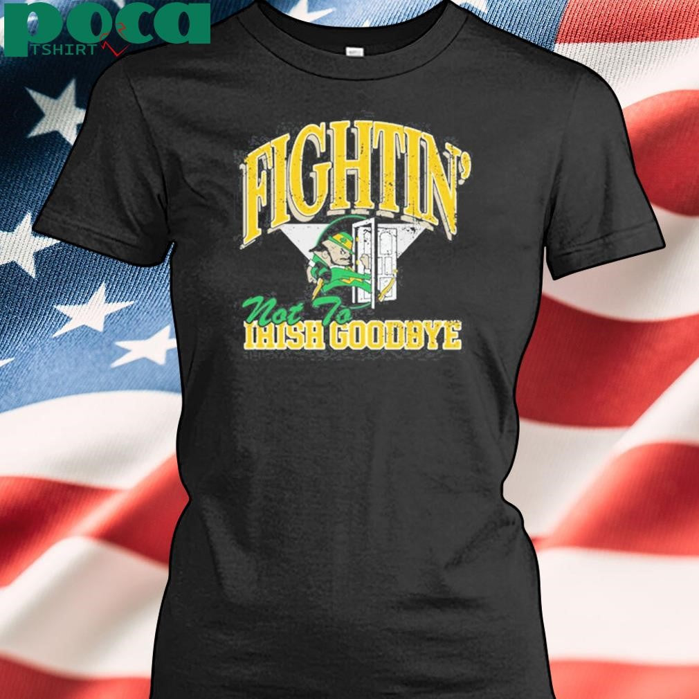 Authorized Steve Fightin’ Not To Irish Goodbyes Shirt