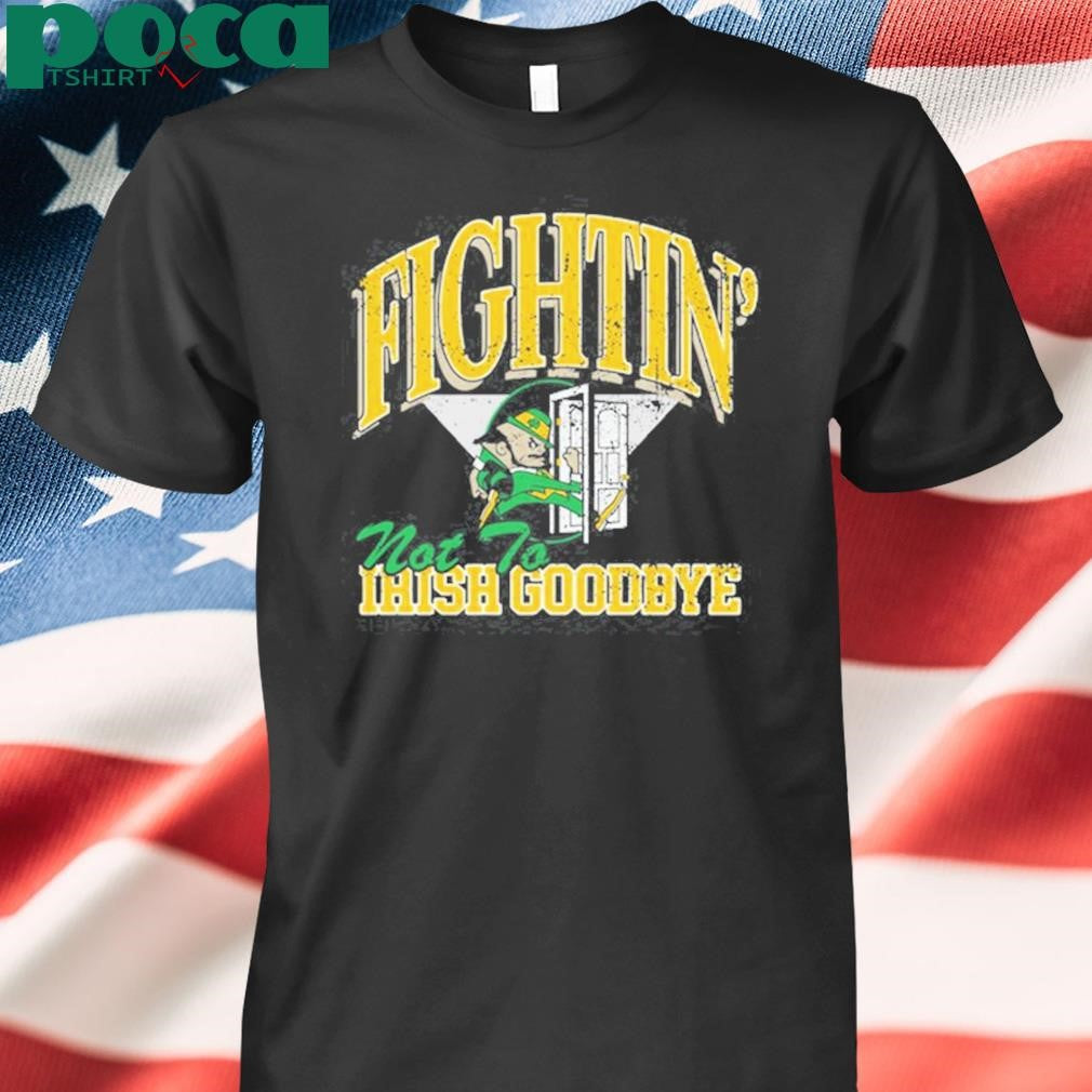 Authorized Steve Fightin’ Not To Irish Goodbyes Shirt