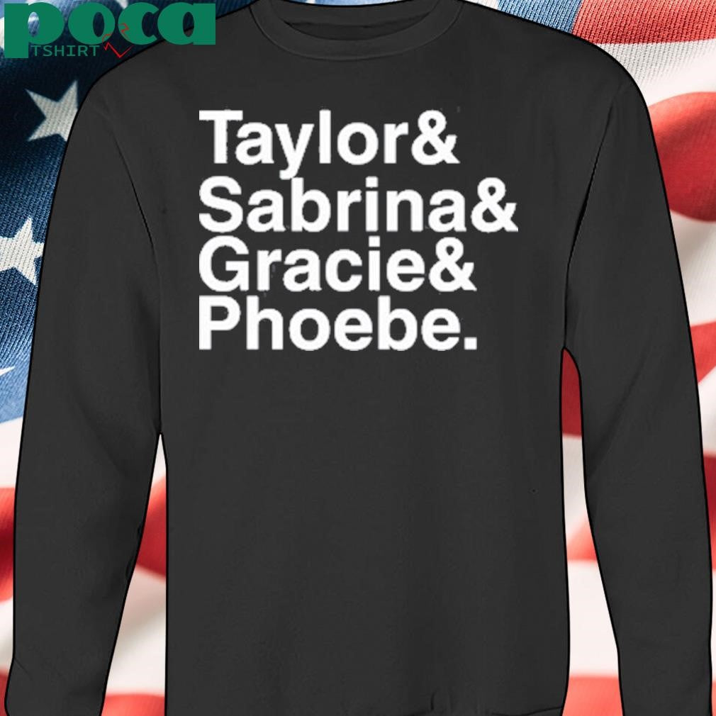Authorized Taylor& Sabrina& Gracie& Phoebe T Shirt