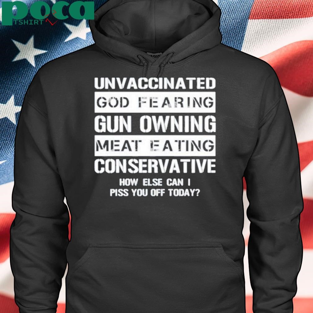 Authorized Unvaccinated God Fearing Gun Owning Meat Eating Conservative Shirt