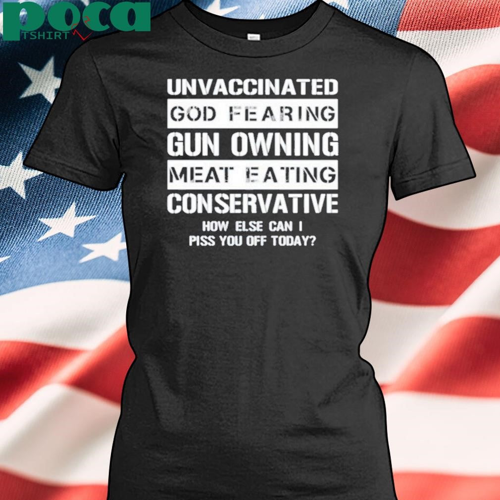 Authorized Unvaccinated God Fearing Gun Owning Meat Eating Conservative Shirt