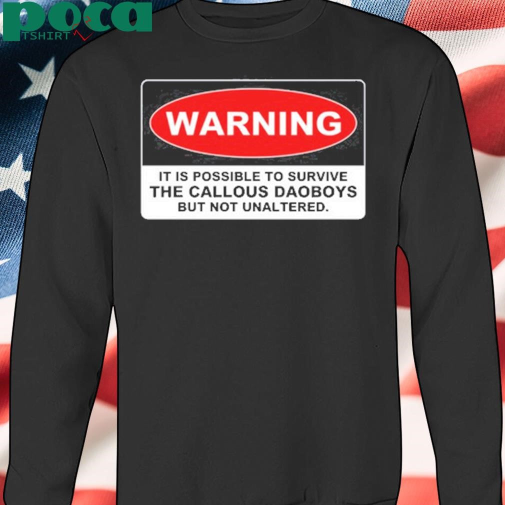 Authorized Warning It Is Possible To Survive The Callous Daoboys But Not Unaltered shirt
