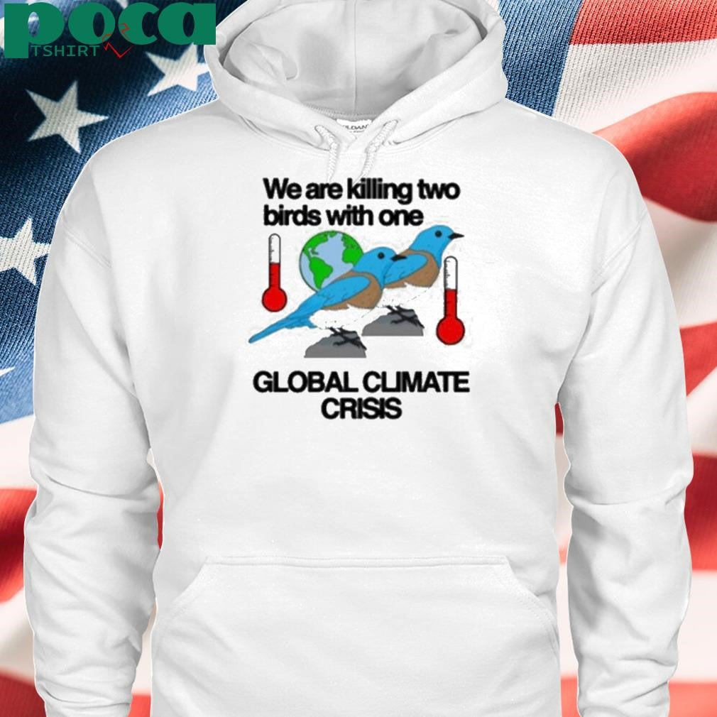 Authorized We Are Killing Two Birds With One Global Climate Crisis Shirt