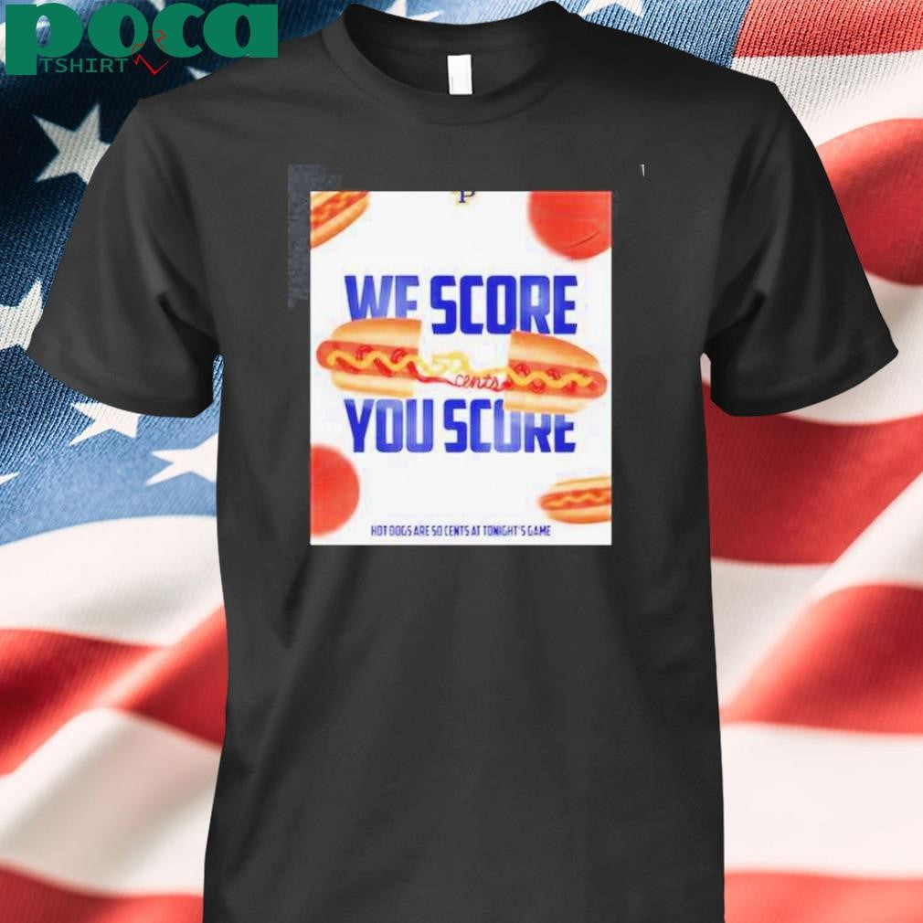 Authorized We Score You Score Hot Dogs Are So Cents At Tonights Game William Penn Statesmen Shirt