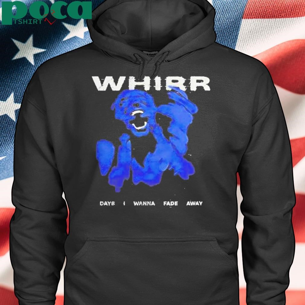 Authorized Whirr Days I Wanna Fade Away Shirt