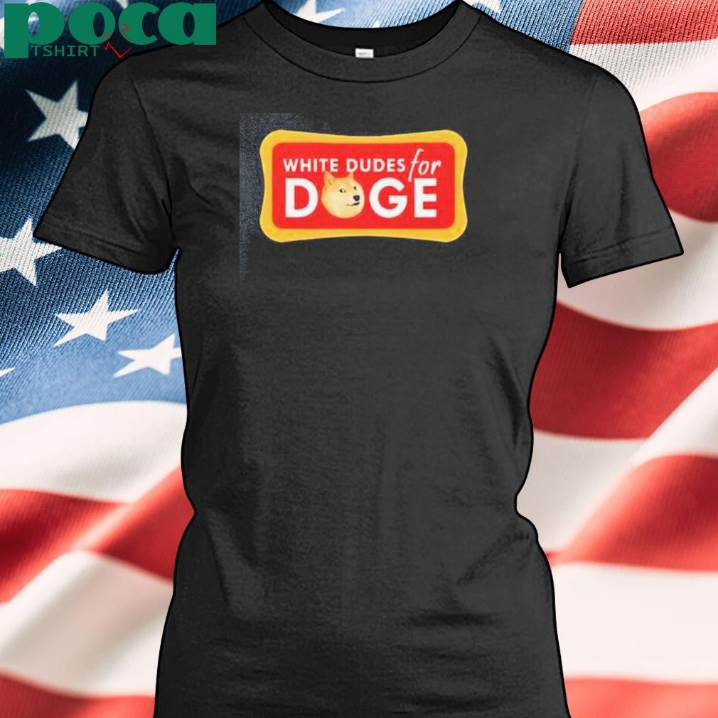 Authorized White Dudes For Doge Shirt