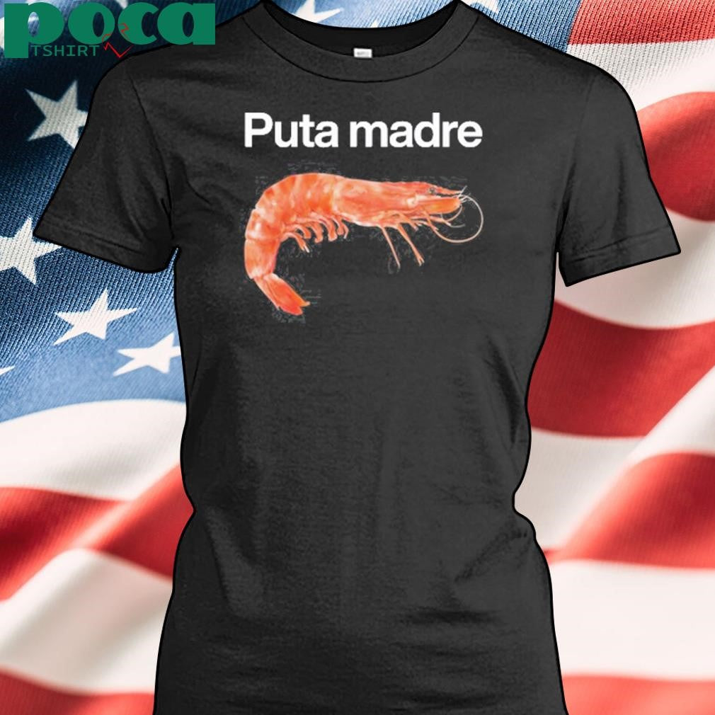 Authorized Worst Shirts Puta Madre Shrimp Shirt