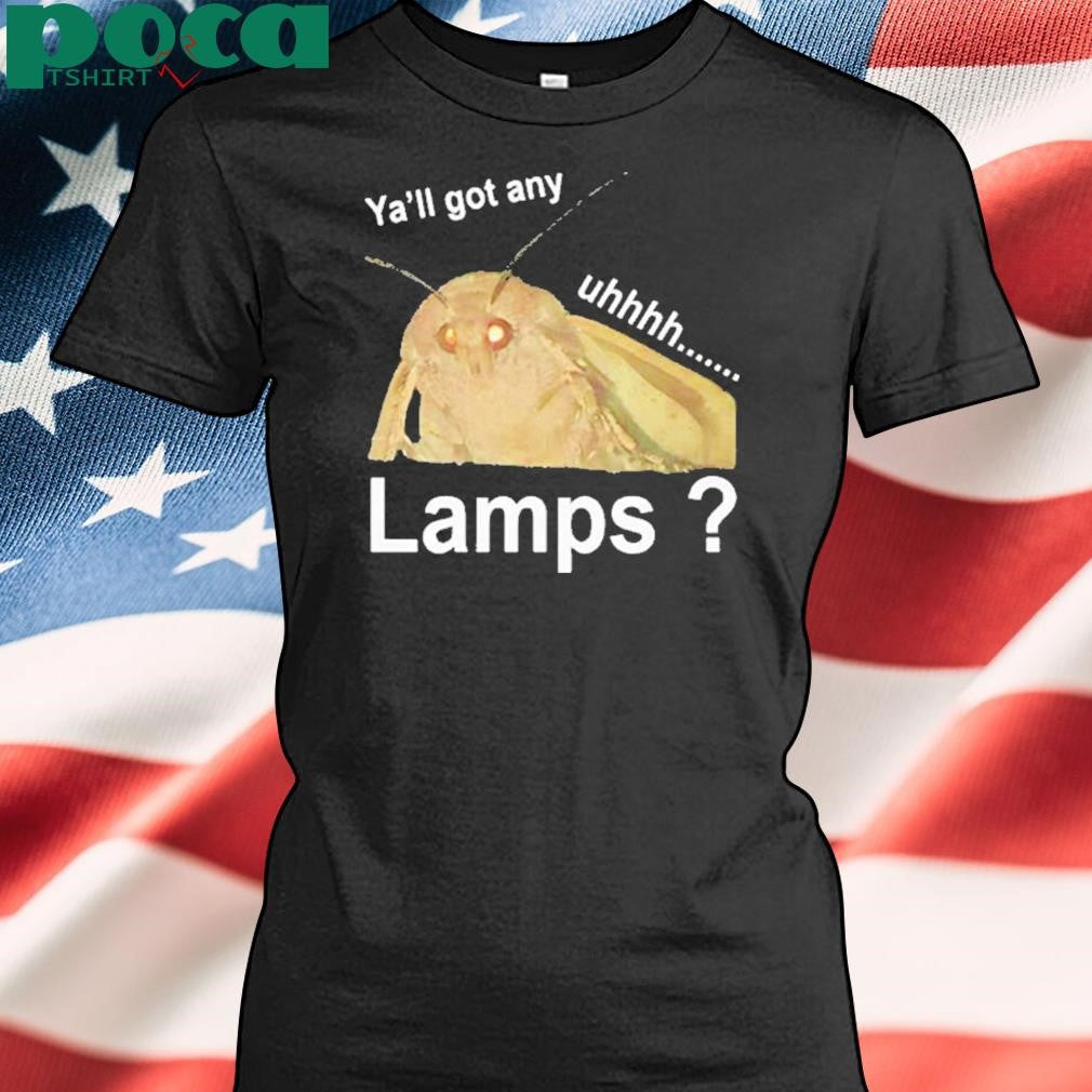 Authorized Ya’ll got any lamps uhhh Shirt
