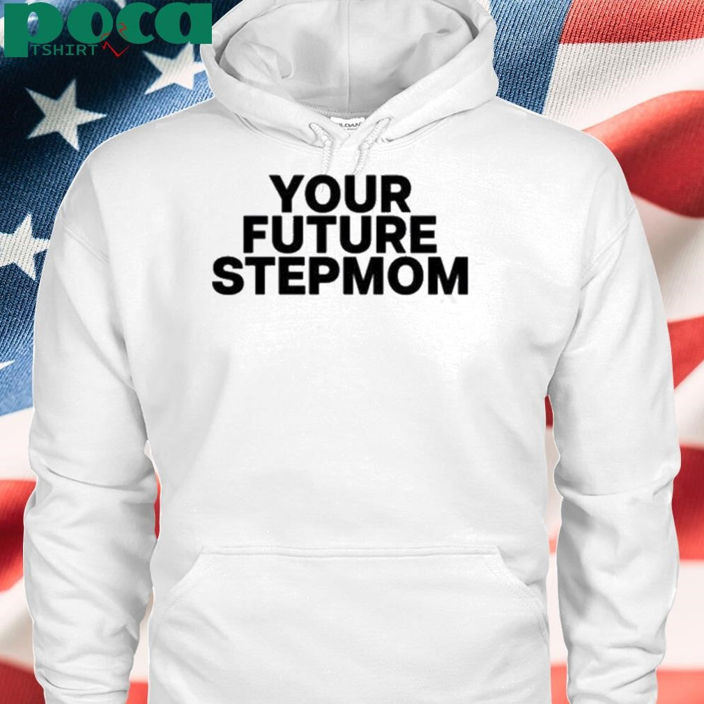 Authorized Your Future Stepmom Shirt