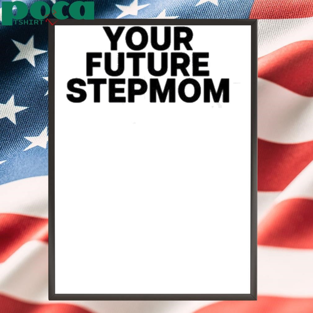 Authorized Your Future Stepmom Shirt