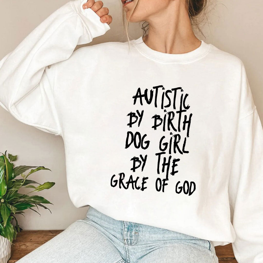 Autistic By Birth Dog Girl By The Grace Of God Shirt
