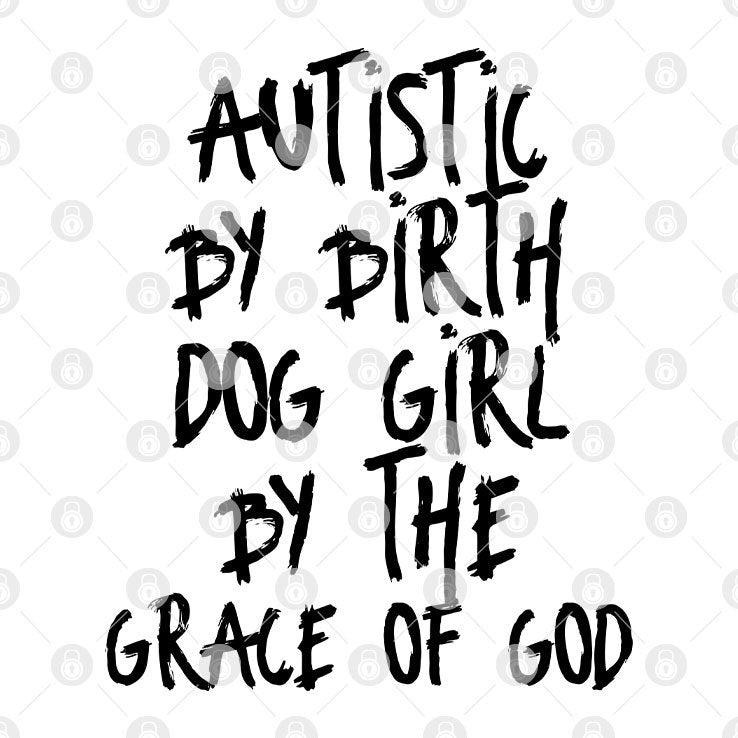 Autistic By Birth Dog Girl By The Grace Of God Shirt