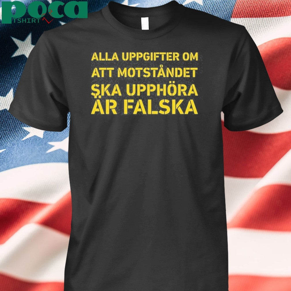 Awesome Alla Uppgifter Om Att Motståndet Ska Upphöra Är Falska T-Shirt
