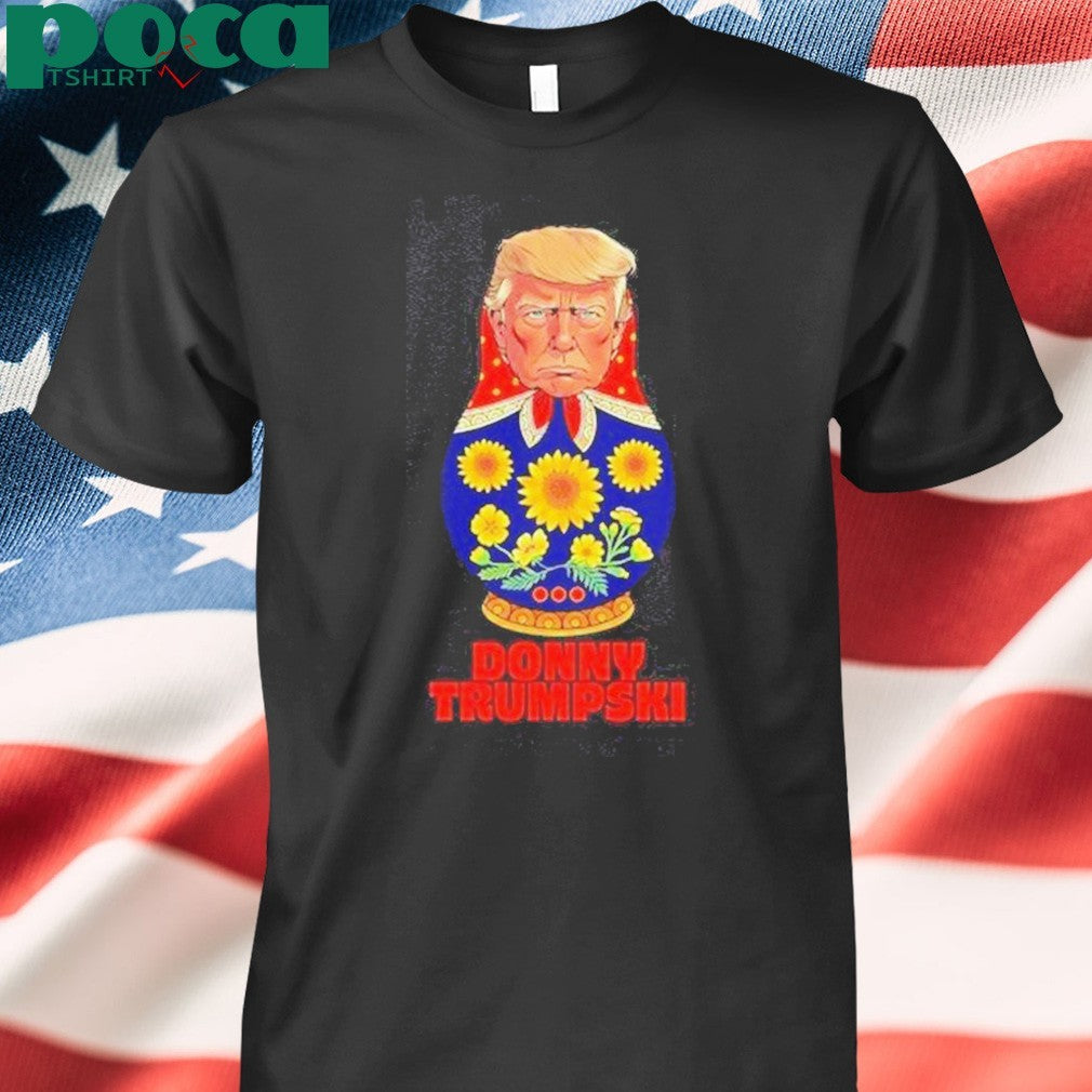 Awesome Donny Trumpski Trump X Matryoshka Don When Politics Gets Nested T-Shirt