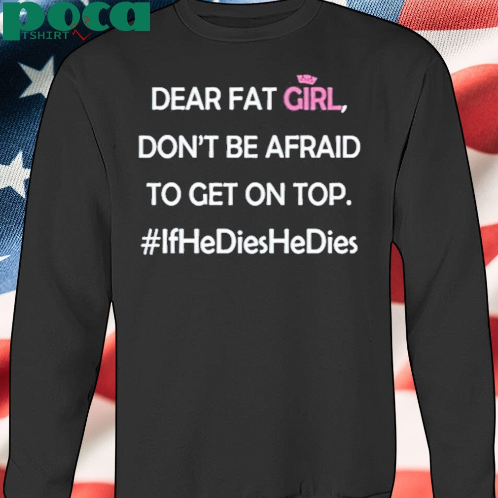 Awesome Rupauwl Dear Fat Girl Don’t Be Afraid To Get On Top T-Shirt