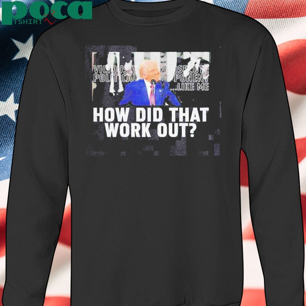 Awesome Trump How Did That Work Out T-Shirt