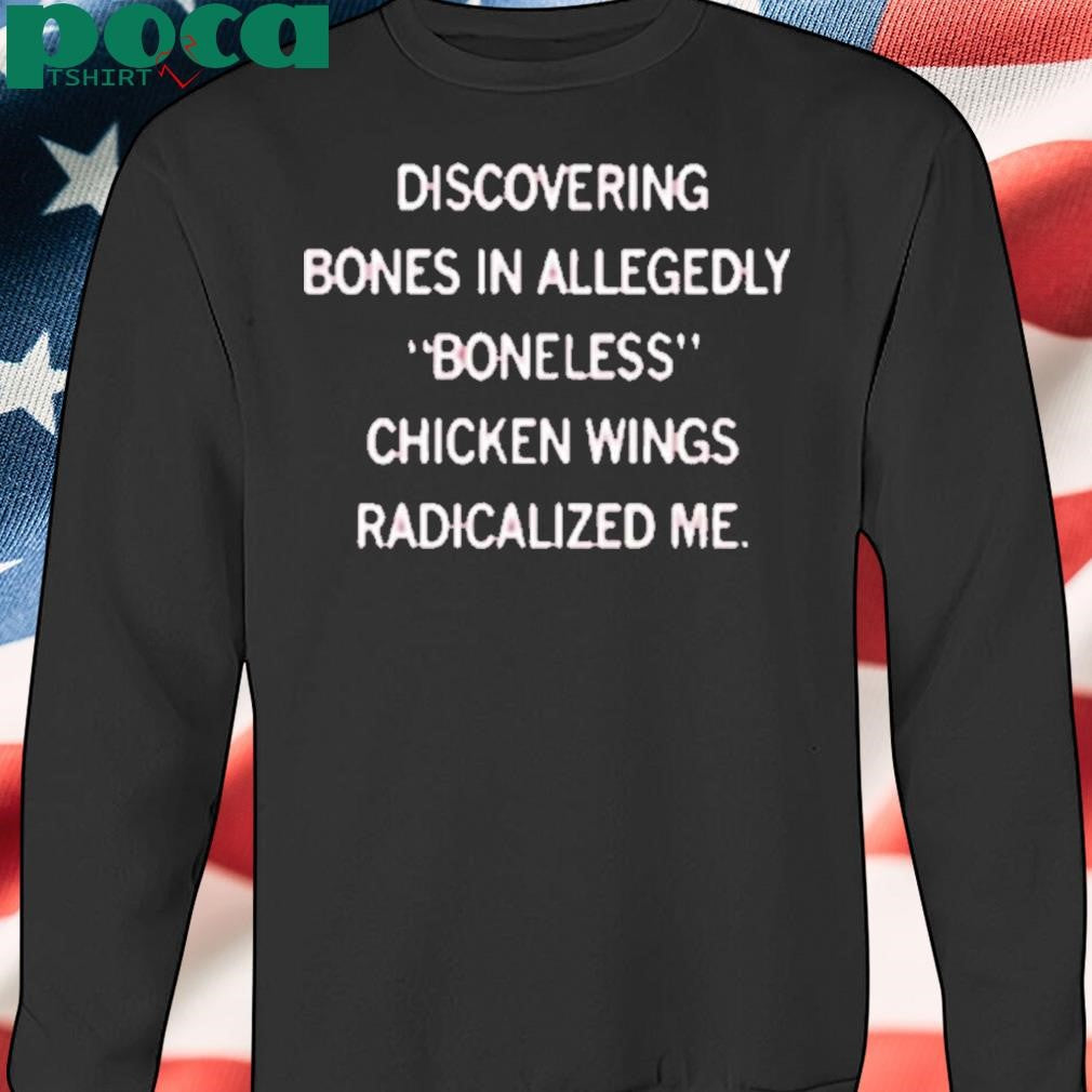 BONELESS CHICKEN WINGS RADICALIZED ME SHIRT