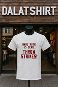 Babe Ruth Is Dead Throw Strikes shirt