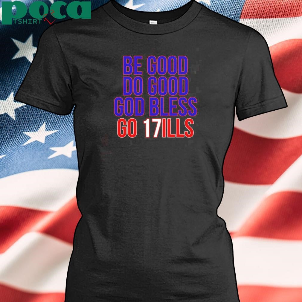 Be Good Do Good God Bless And Go Bills Shirt