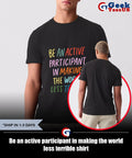 Be an active participant in making the world less terrible shirt