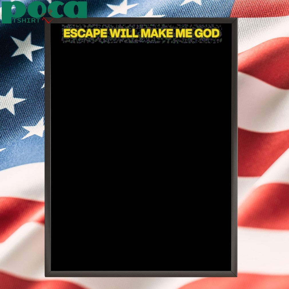 Bearki Escape Will Make Me God shirt