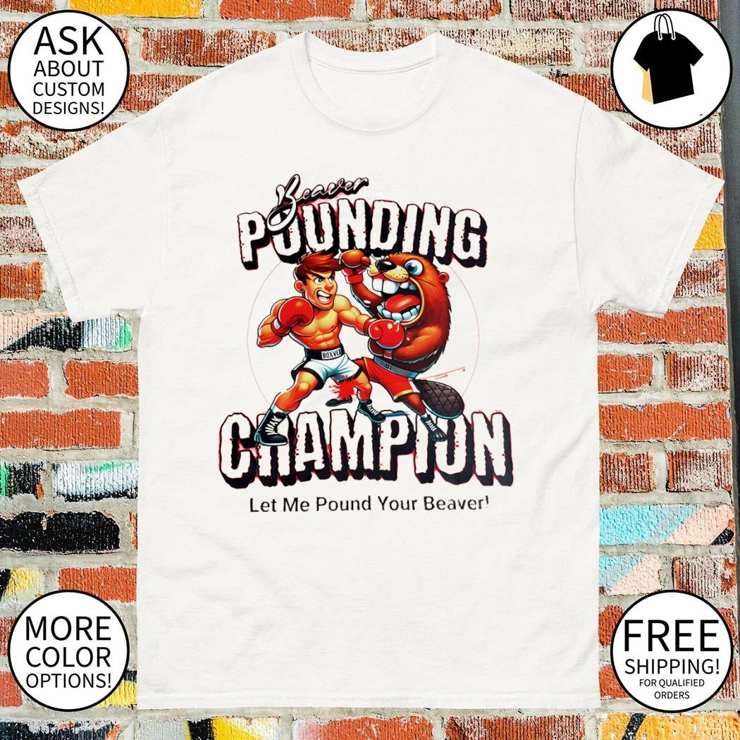 Beaver Pounding Champion Let Me Pound Your Beaver vintage shirt