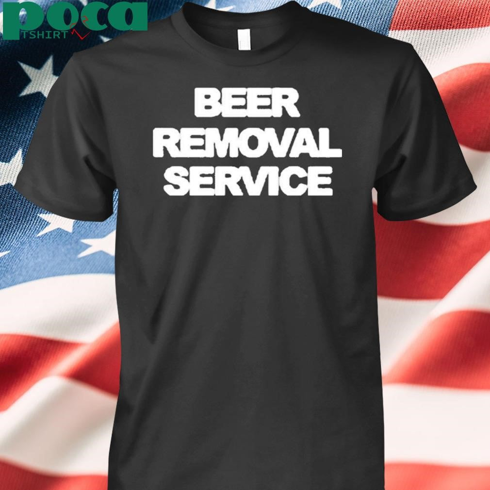 Beer Removal Service Shirt
