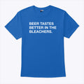 Beer Tastes Better In The Bleachers T Shirt