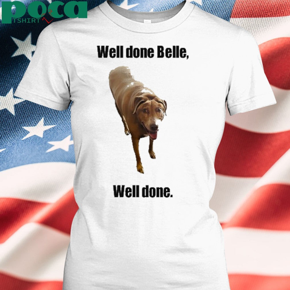 Bellebows4117 Well Done Belle Well Done T-Shirt