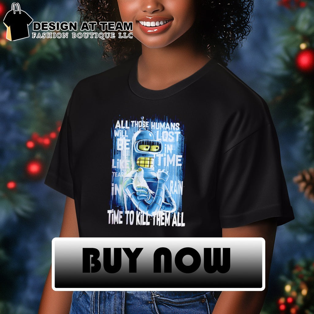 Bender and Roy Batty Time To Kill Them All shirt