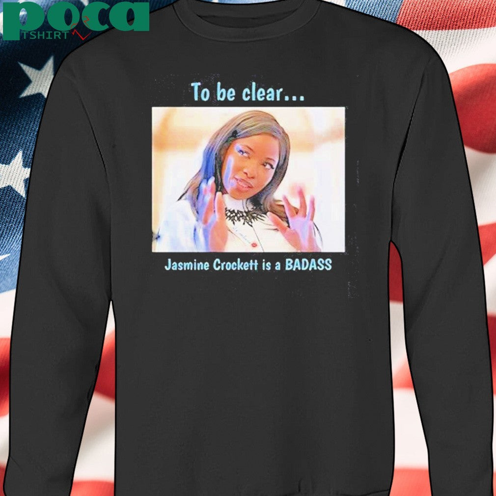 To Be Clear Jasmine Crockett Is A Badass Photo Shirt